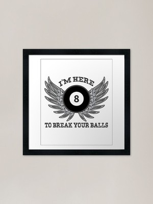 I am here to destroy your balls Fra gerahmtes Wandbild Poster Leinwanddruck Bild