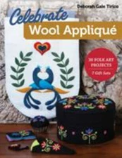 Celebrate Wool Appliqué: 30 Folk Art Projects; 7 Gift Sets by Tirico, Deborah G
