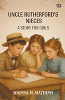 Joanna H. Mathews | Uncle Rutherford's Nieces A Story For Girls | Taschenbuch