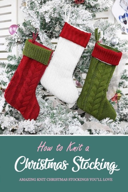 How to Knit a Christmas Stocking: Amazing Knit by Denitra Darby PAPERBACK
