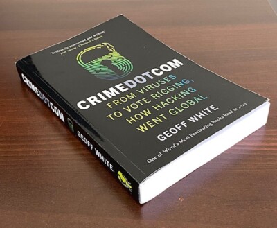 Crime Dot Com: From Viruses to Vote Rigging, How Hacking Went Global by Geoff...