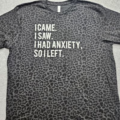 I Came. I Saw. I Had Anxiety, So I left. Live And Tell Women's XL Gray T-shirt