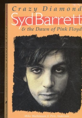 Mike Watkinson & Pete Anderson Crazy Diamond - Syd Barrett and the Dawn of Pink