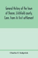 General History Of The Town Of Sharon, Litchfield County, Conn. From Its...