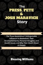 The Press, Pete & Josh Maravich Story: The Three Generations' Unforgettable Infl