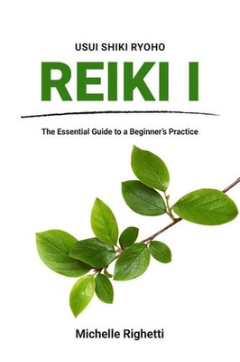 Reiki I The Essential Guide to a Beginner's Practice Michelle Righetti Buch 2020