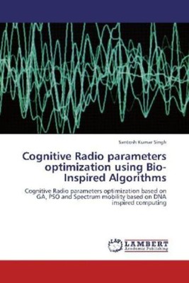 Cognitive Radio parameters optimization using Bio-Inspired Algorithms | Singh