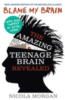 Blame My Brain: The Amazing Teenage Brain Revealed | Nicola Morgan | Taschenbuch