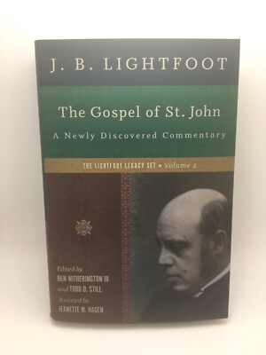 The Lightfoot Legacy Set: The Gospel of St. John J. B. Lightfoot 2015 HC DJ New