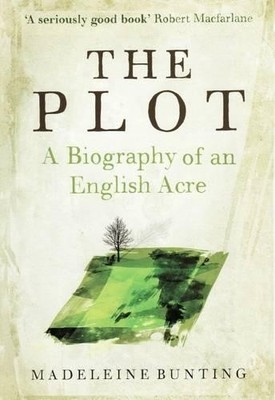 The Plot: A Biography of an English Acre by Bunting, Madeleine Hardback Book The