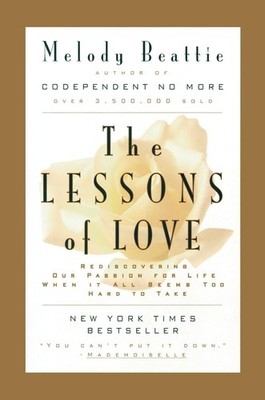 The Lessons of Love: Rediscovering Our Passion for Life When It All Seems To...