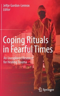COPING RITUALS IN FEARFUL TIMES : AN UNE by GORDON-LENNOX, JELTJ Hardback