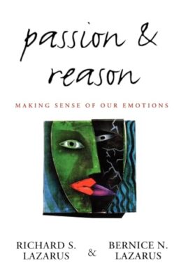 Passion and Reason: Making Sense of Our Emotions by Richard S. Lazarus, ...