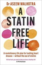A Statin-Free Life A revolutionary life plan for tackling he | Dr Aseem Malhotra