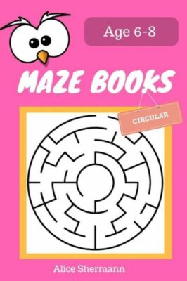 Maze Book For Kids Ages 6-8: 50 Circular Maze Puzzle Games To Boost Kids' B...