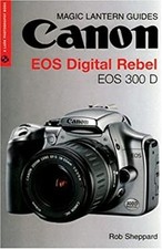 Canon EOS Digital Rebel EOS 300 D Paperback Rob Sheppard