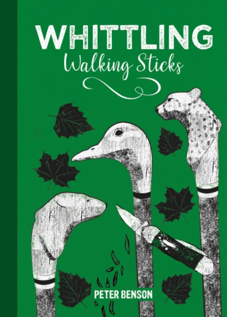 Whittling Walking Sticks by Peter Benson (Hardback Book)