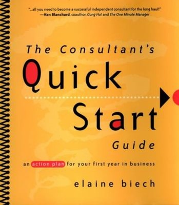 The Consultant's Quick Start Guide : An Action Plan for Your Firs