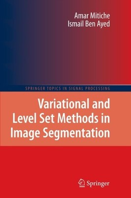 Mitiche - Variational and Level Set Methods in Image Segmentation - Ne - X555z