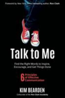 Talk to Me: Find the Right Words to Inspire, Encourage, and Get Things Done by B