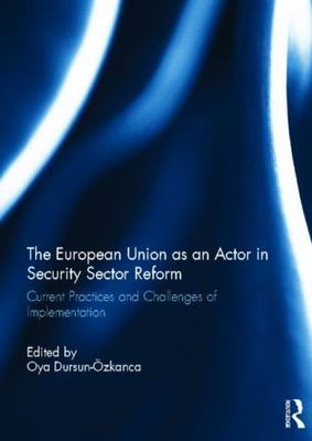 European Union as an Actor in Security Sector Reform : Current Practices and ...