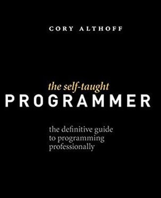 The Self-Taught Programmer : The Definitive Guide to Programming
