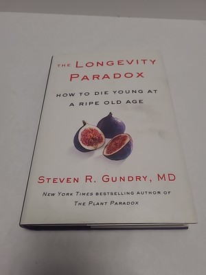 Longevity Paradox : How to Die Young at a Ripe Old Age by Gundry Steven R....