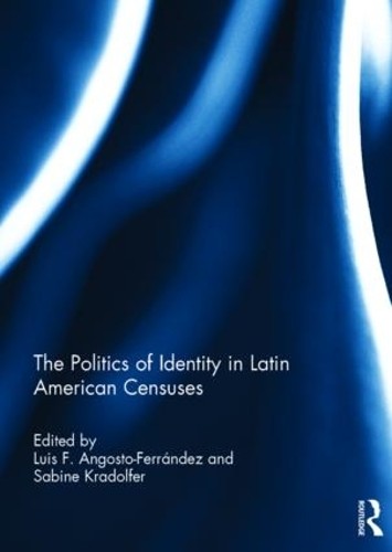 The Politics of Identity in Latin American Censuses - 9781138929586