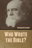 Who Wrote The Bible? Washington Gladden Taschenbuch Kartoniert / Broschiert 2020