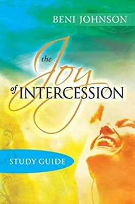 The Joy of Intercession Study Guide : Becoming a Happy Intercesso