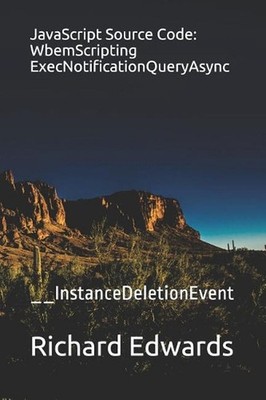 JavaScript Source Code: WbemScripting ExecNotificationQueryAsync: __InstanceDele