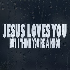 Funny Jesus Loves You But I Think You Are Knob Car Decal Vinyl Sticker