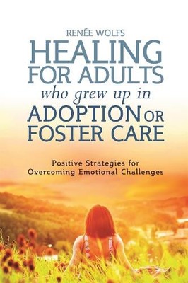 Healing for Adults Who Grew Up in Adoption or Foster Care by ... - 9781849055550