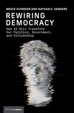 Rewiring Democracy: How AI Will Transform Our Politics, Government, and