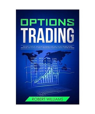 Options Trading: The Most Complete Quick Start Beginners Guide with the Best Tra