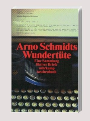 [Wundertüte] ; Arno Schmidts Wundertüte : eine Sammlung fiktiver Briefe aus den