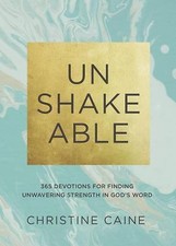 Unshakeable: 365 Devotions for Finding Unwavering Strength in God's Word, Caine,