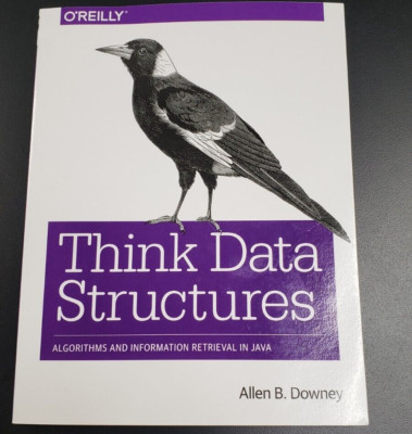 Think Data Structures: Algorithms and Information Retrieval in Java 2017