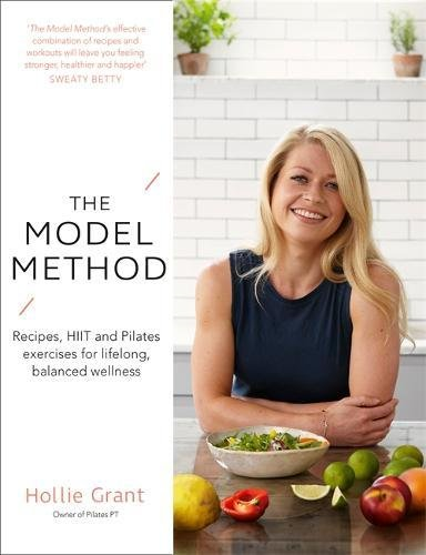 The Model Method: Recipes, HIIT and Pilates Exercises for... - Grant, Hollie