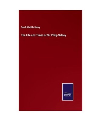 The Life and Times of Sir Philip Sidney, Henry, Sarah Matilda