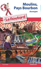 Guide du Routard Moulins, Pays de Bourbon: Auvergne (Le Routard) (französische Ausgabe