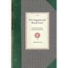 Imperial and Royal Cook: Consisting of the Most Sumptuous Made Dishes, Ragouts, Fricassees, Soups, Gravies, &C. Foreign and English: Including the Latest Improvements in Fashionable Life by Frederick Nutt (Paperback / softback, 2009)