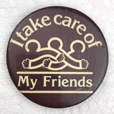 I take Care Of My Friends Pin Button Vintage Pinback
