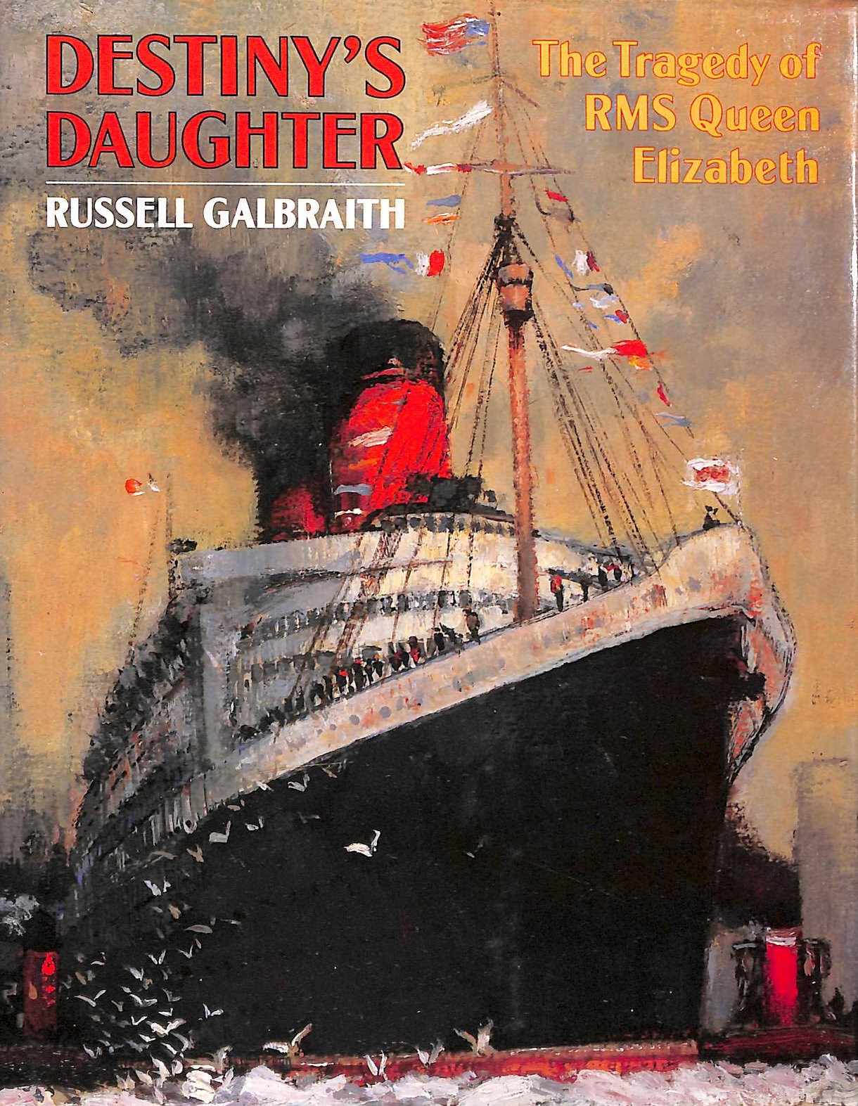 Destiny's Daughter: Story of the ""Queen Elizabeth"" by Galbraith, Russell
