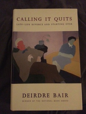 Calling It Quits: Late-Life Divorce and Starting Over - Bair, Deirdre - Good...