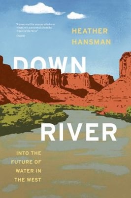 Downriver : Into the Future of Water in the West Paperback Heathe