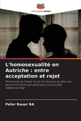 L'homosexualit en Autriche: entre acceptation et rejet by Peter Bauer Ba (French