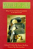 Golfers on Golf: Witty, Colourful and Profound Quotations on the