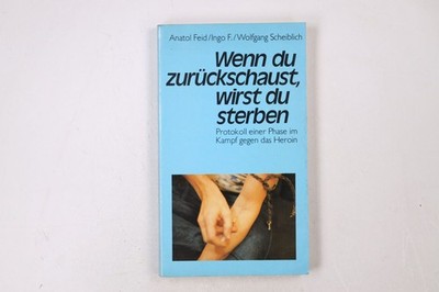 29655 Anatol Feid WENN DU ZURÜCKSCHAUST, WIRST DU STERBEN Protokoll e. Phase im