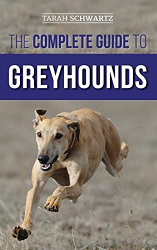 The Complete Guide to Greyhounds: Finding, Raising,... - Schwartz, Tarah
